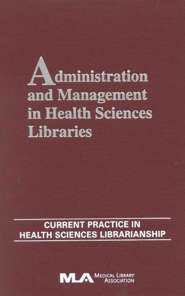 Administration and Management in Health Sciences Libraries: Current Practice in Health Sciences Librarianship Medicine