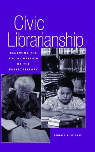 Civic Librarianship: Renewing the Social Mission of the Public Library Social Sciences
