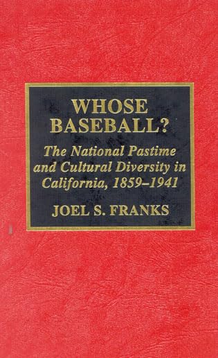 Whose Baseball?: The National Pastime and Cultural Diversity in California, 1850-1941 (American Sports History Series, Band 19) Social Sciences