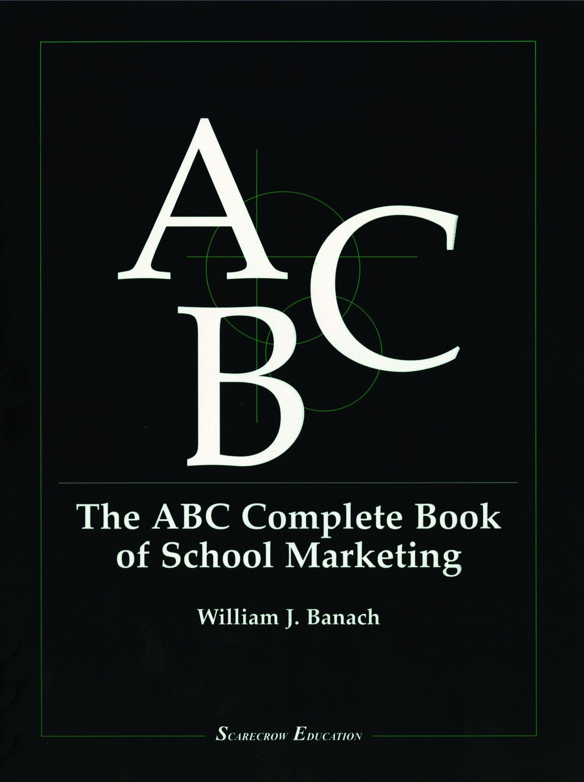 The ABC Complete Book of School Marketing (Scarecrow Education Book) Business, Finance & Career