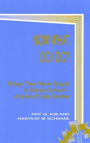 Now What Do I Do?: Things They Never Taught in Library School (Scarecrow Education Book) Media & Communication