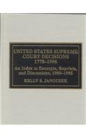 United States Supreme Court Decisions, 1778-1996: An Index to Excerpts, Reprints, and Discussions 1980-1995 Law