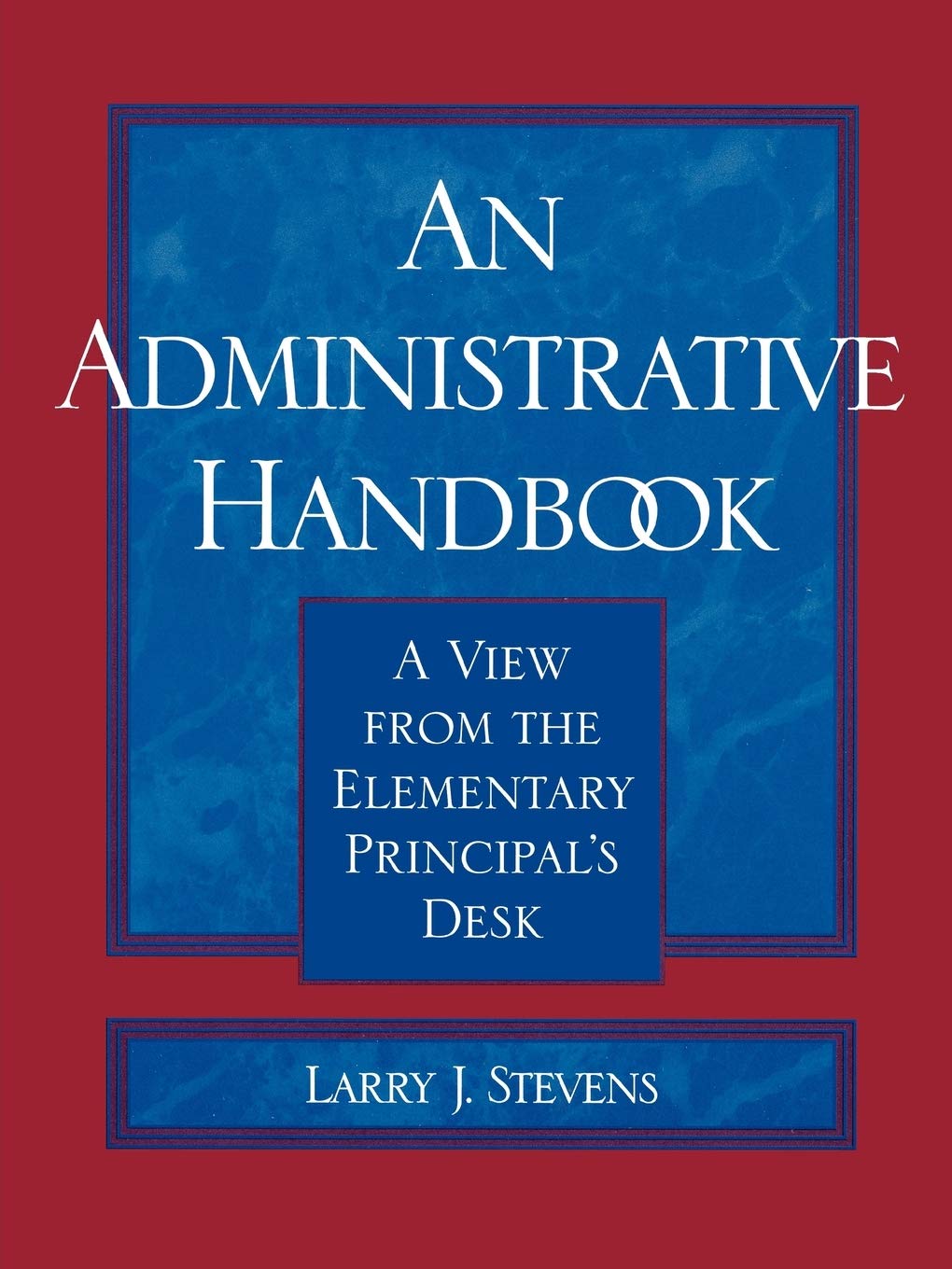 Administrative Handbook: A View from the Elementary Principal's Desk (Scarecrow Education Book) Education & Training