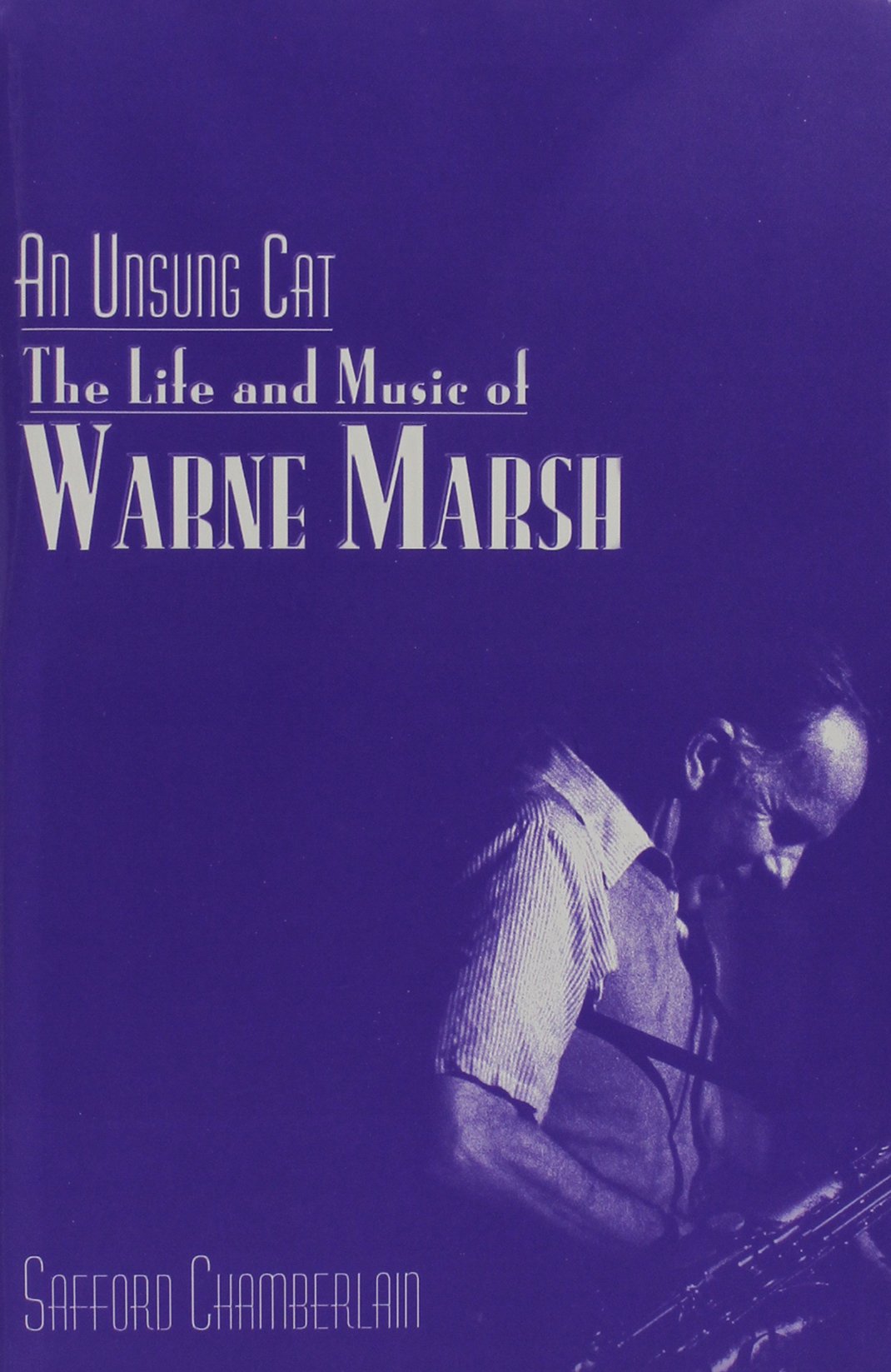 An Unsung Cat: The Life and Music of Warne Marsh (Publication of the American Association of School Administrators, Band 37) Art & Literature Books