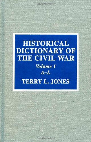 Historical Dictionary of the Civil War (Historical Dictionaries of War, Revolution, and Civil Unrest, No. 18, Band 18) Politics & History