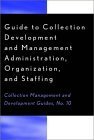 Guide to Collection Development and Management: Administration, Organization, and Staffing (COLLECTION MANAGEMENT AND DEVELOPMENT GUIDES) Books