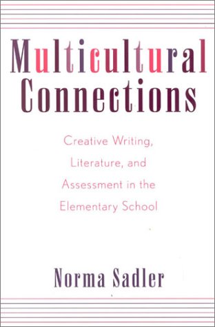 Multicultural Connections: Creative Writing, Literature, and Assessment in the Elementary School (Scarecrow Education Book) Books