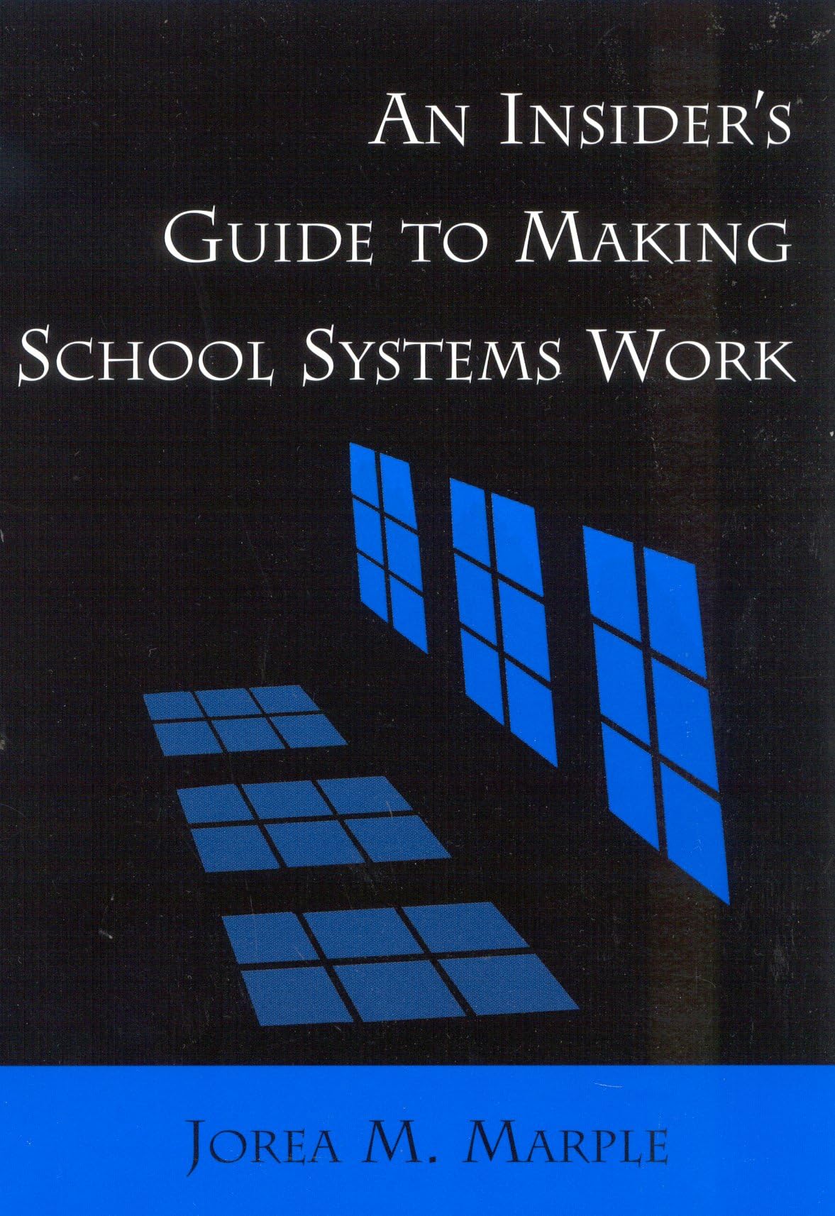 An Insider's Guide to Making School Systems Work: How to Build and Maintain Quality Alternative Schools Education & Training