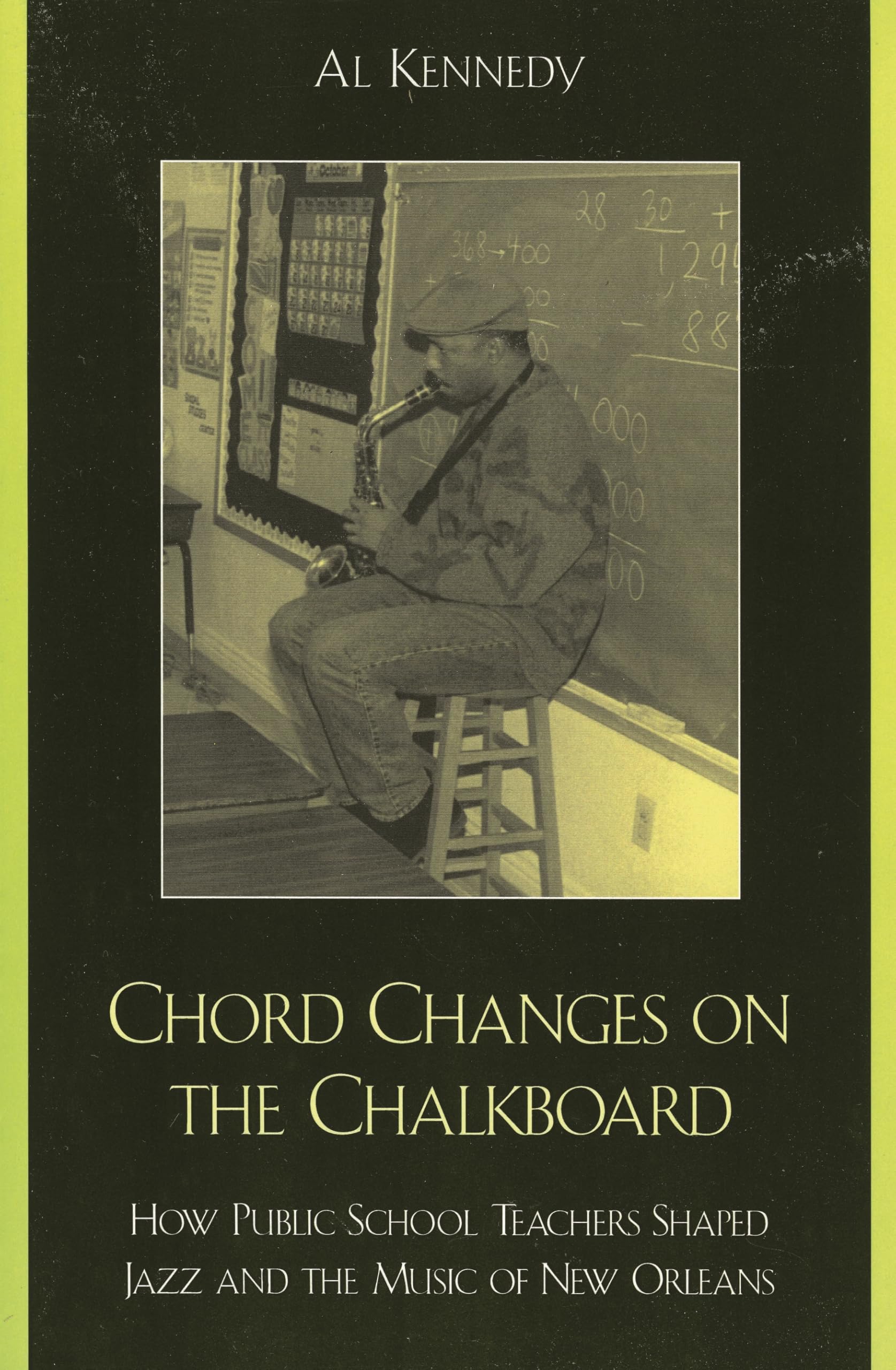 Chord Changes on the Chalkboard: How Public School Teachers Shaped Jazz and the Music of New Orleans (Studies in Jazz Series, Band 41) Arts & Music