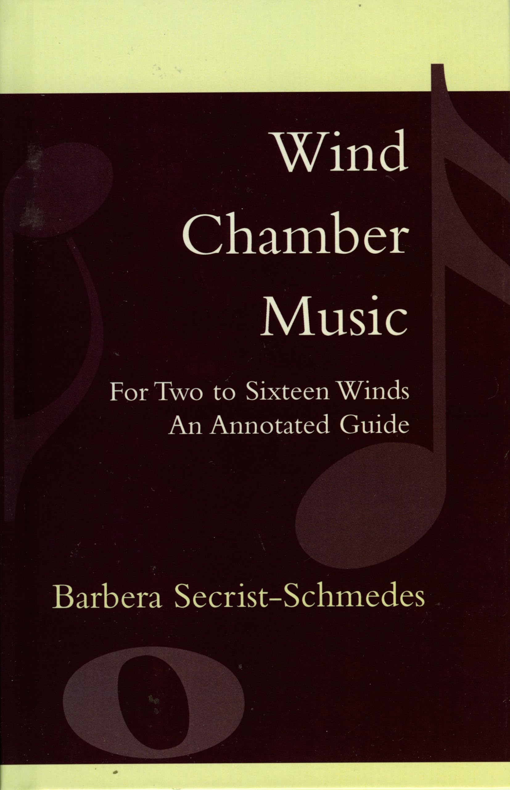 Wind Chamber Music: For Two to Sixteen Winds, An Annotated Guide Art & Literature