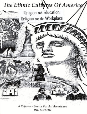 The Ethnic Cultures of America: Religion and Education : Religion and the Workplace: A Reference Source for All Americans (Ethnic Cultures of America Series) Books