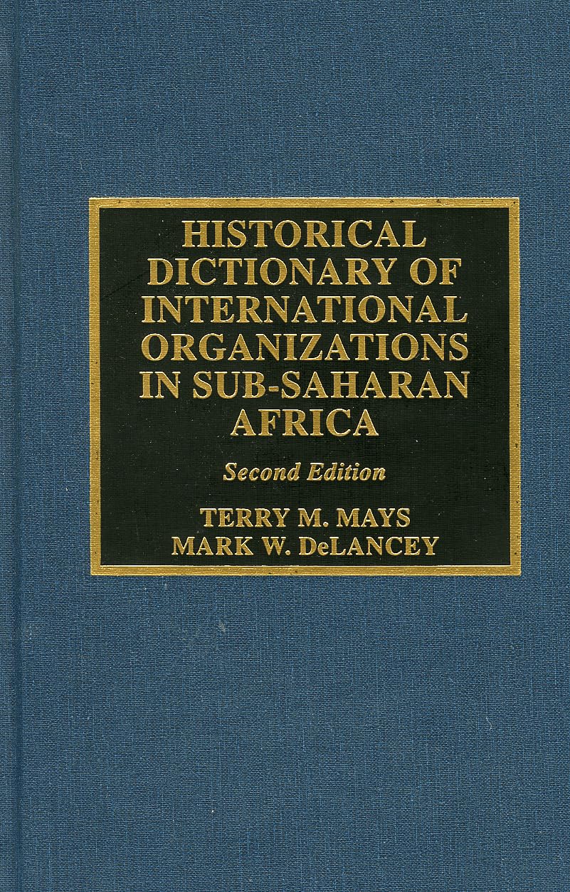 Historical Dictionary of International Organizations in Sub-Saharan Africa (Historical Dictionaries of International Organizations Series, 21, Band 21) Social Sciences