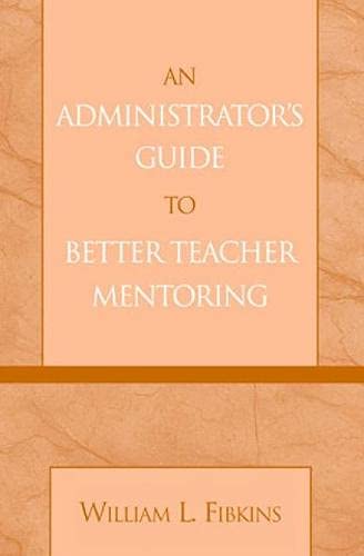 An Administrator's Guide to Better Teacher Mentoring Business, Finance & Career