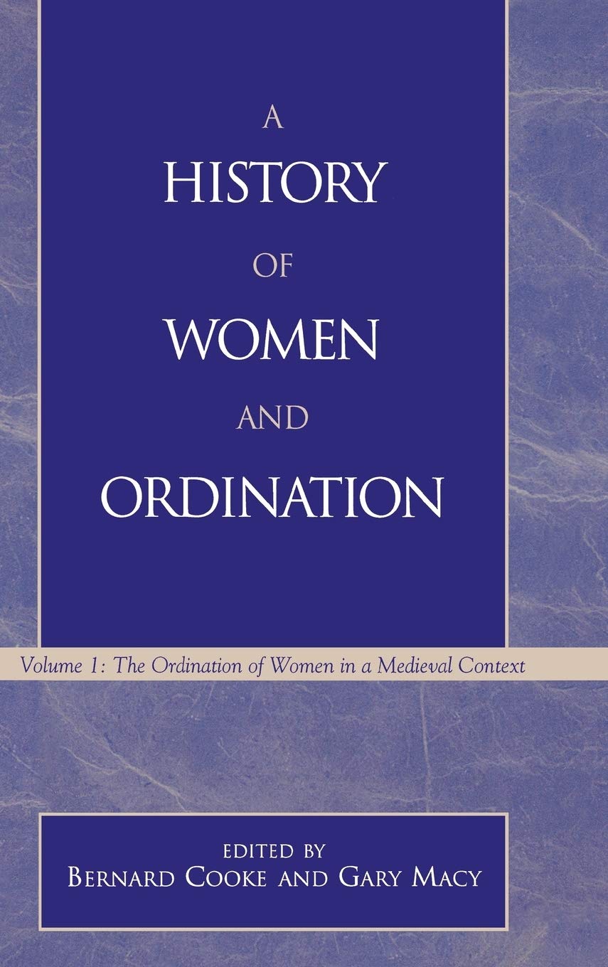 A History of Women and Ordination: The Ordination of Women in Medieval Context: The Ordination of Women in a Medieval Context Books