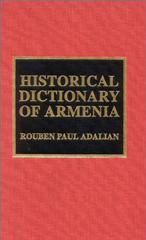 Historical Dictionary of Armenia (Asian Oceanian Historical Dictionaries, Band 39) Politics & History