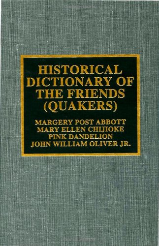Historical Dictionary of the Friends (Quakers) (HISTORICAL DICTIONARIES OF RELIGIONS, PHILOSOPHIES AND MOVEMENTS, Band 44) Philosophy