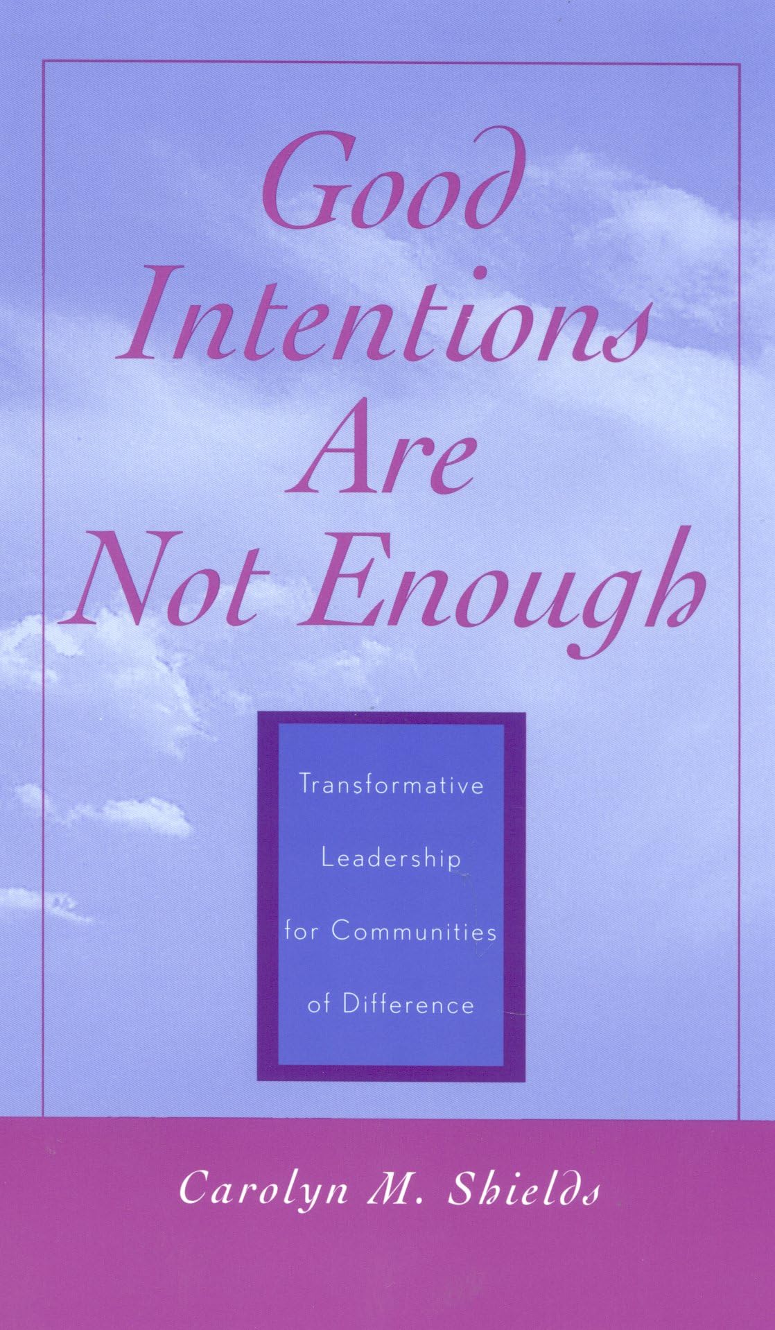 Good Intentions are not Enough: Transformative Leadership for Communities of Difference Books