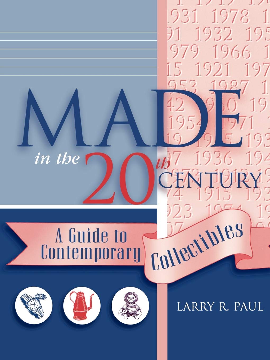 Made in the Twentieth Century: A Guide to Contemporary Collectibles Hobbies & Crafts