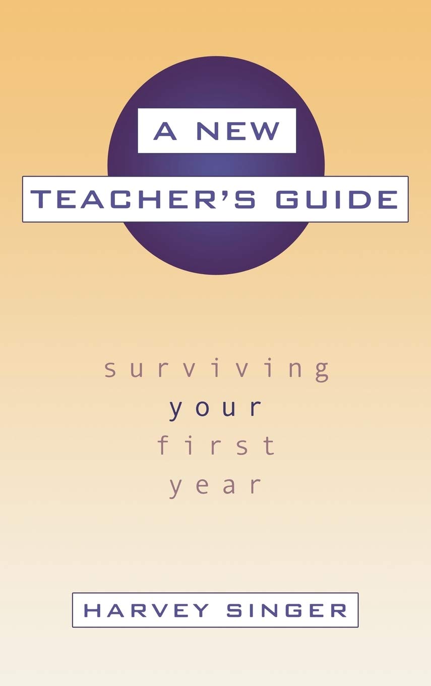 A New Teacher's Guide: Surviving Your First Year Education & Training