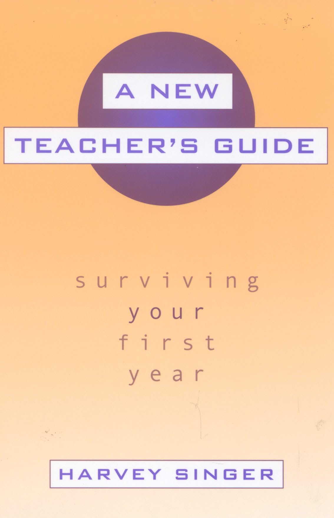 A New Teacher's Guide: Surviving Your First Year Education & Training