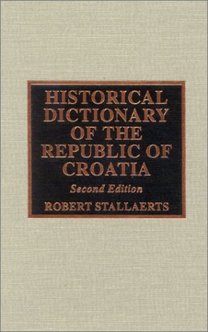 Historical Dictionary of the Republic of Croatia (European Historical Dictionaries) Politics & History