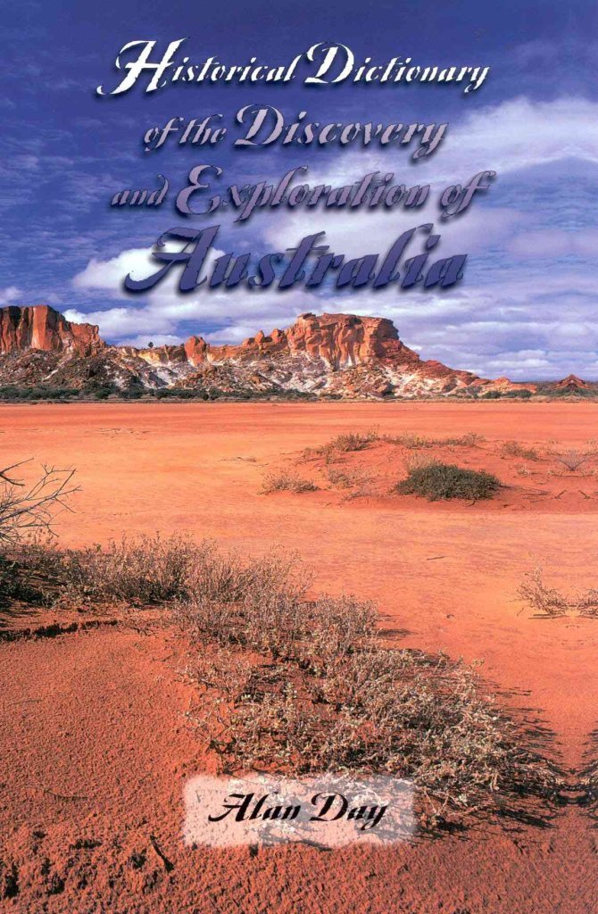 Historical Dictionary of the Discovery and Exploration of Austraila (Historical Dictionaries of Discovery and Exploration, No. 1) Politics & History