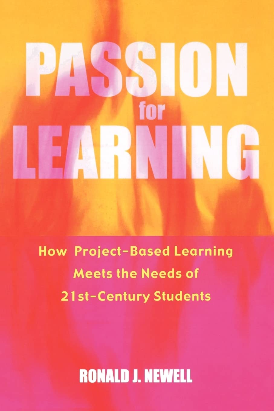 Passion for Learning: How Project-Based Learning Meets the Needs of 21st Century Students (INNOVATIONS IN EDUCATION) Education & Training