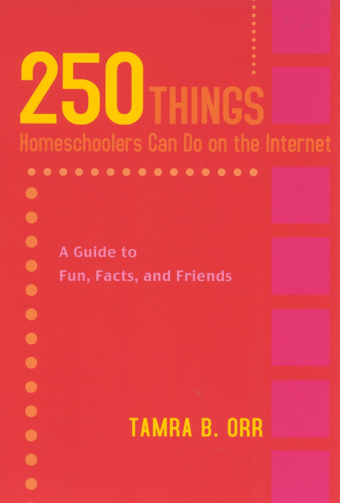 250 Things Homeschoolers Can Do On the Internet: A Guide to Fun, Facts, and Friends Computer Science