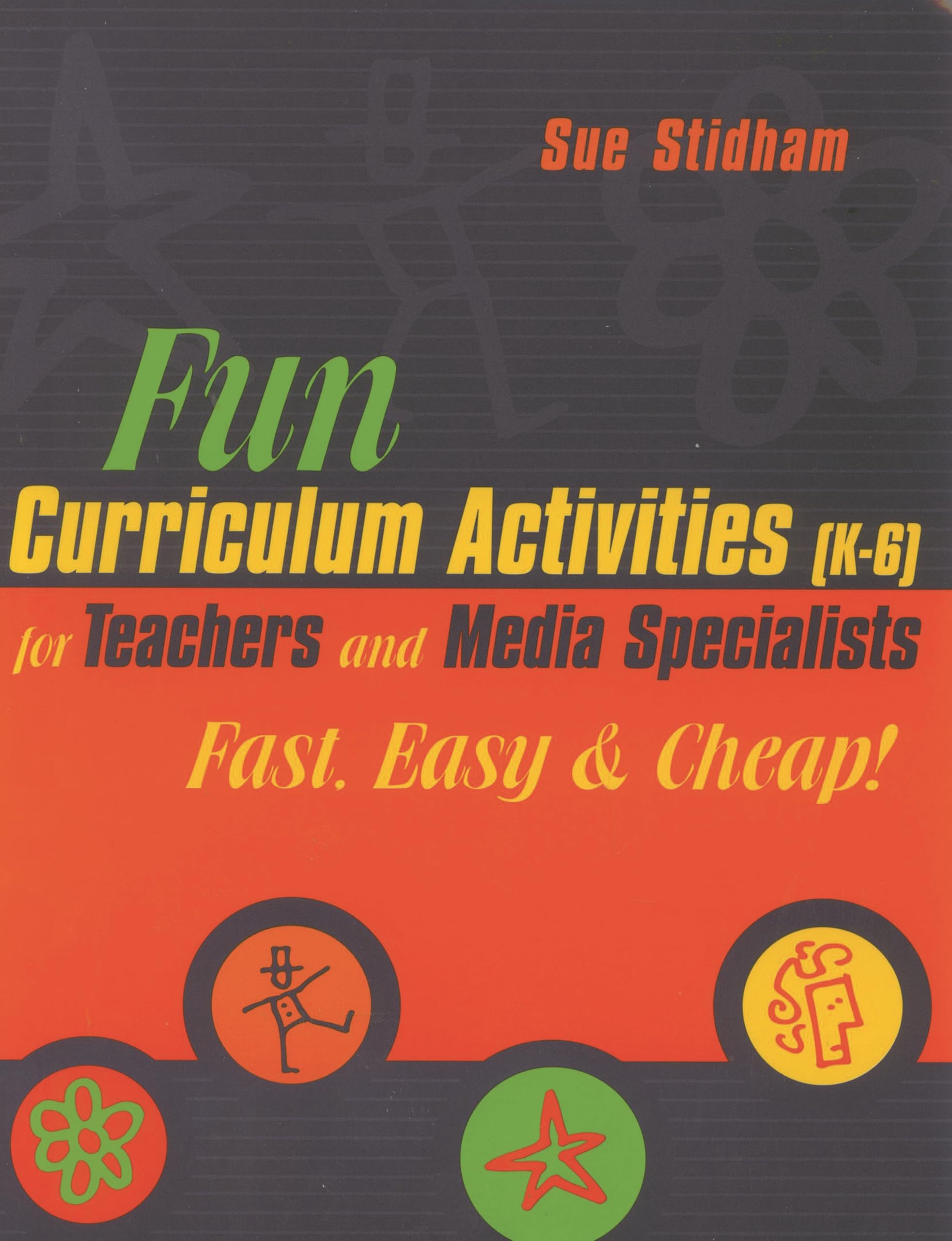 Fun Curriculum Activities (K-6) for Teachers and Media Specialists: Fast, Easy & Cheap! Education & Training