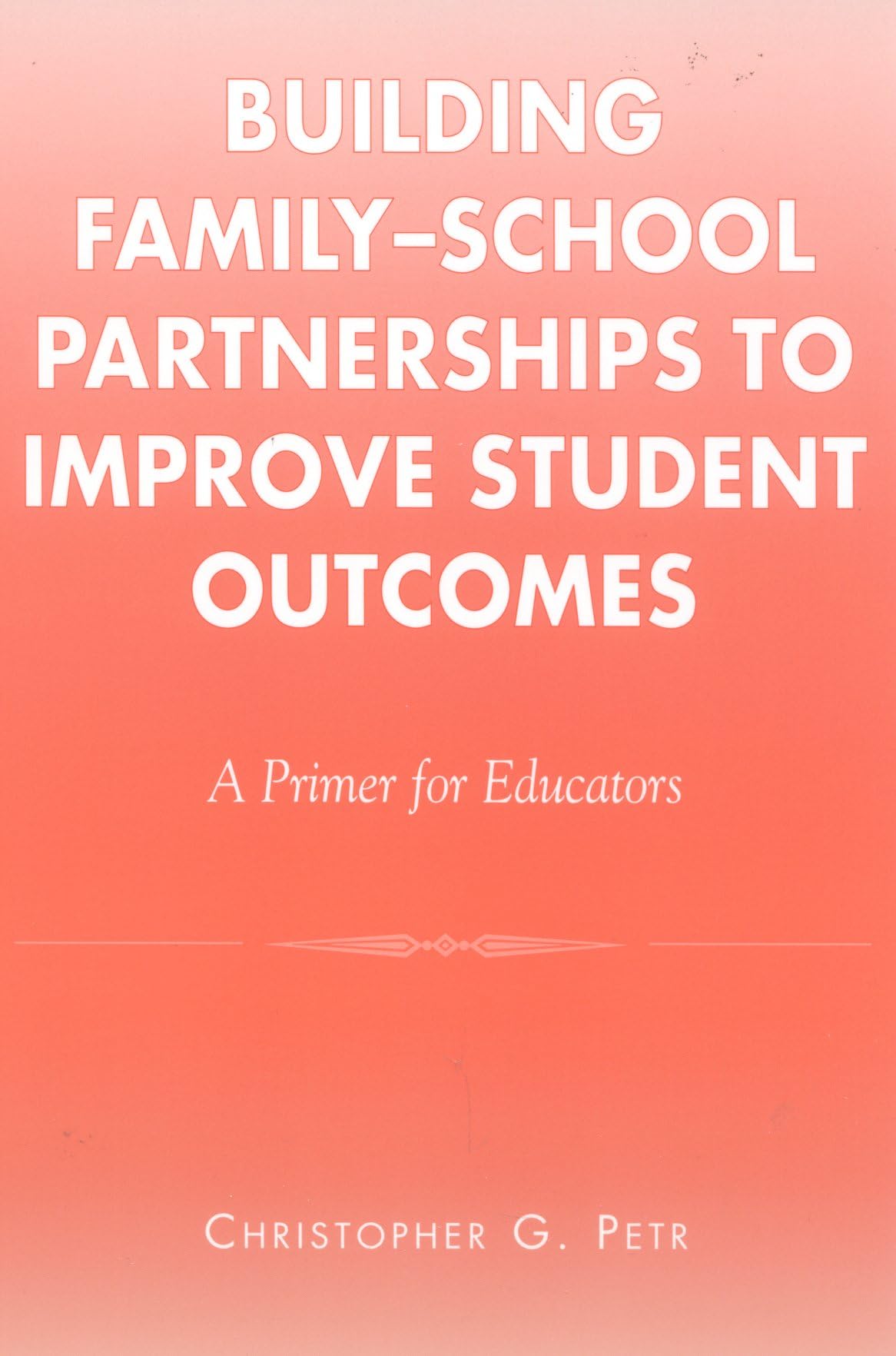 Building Family-School Partnerships to Improve Student Outcomes: A Primer for Educators Education & Training