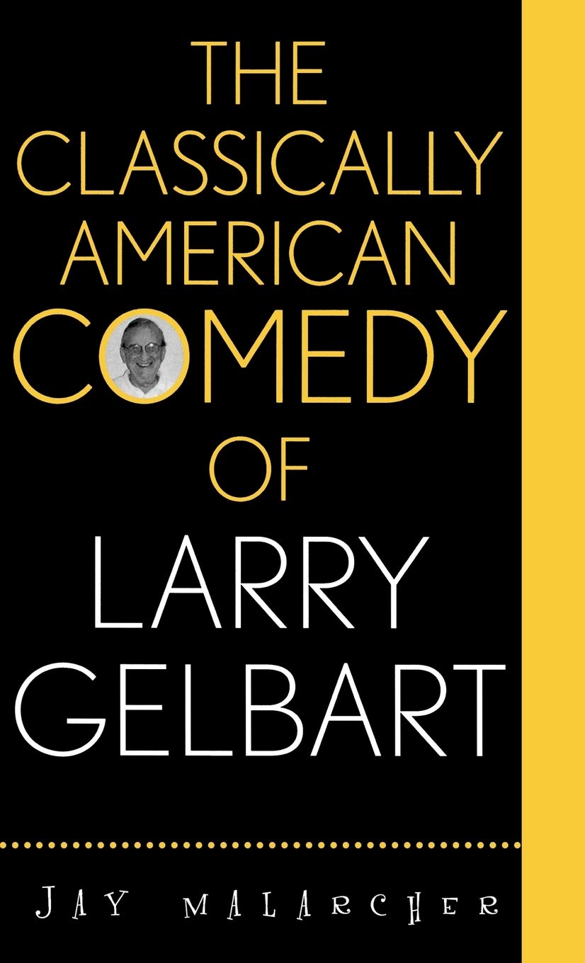 The Classically American Comedy of Larry Gelbart (Filmmakers Series) Film, Art & Culture