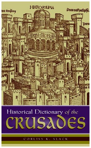 Historical Dictionary of the Crusades (Historical Dictionaries of War, Revolution, and Civil Unrest, No. 25, Band 25) Politics & History