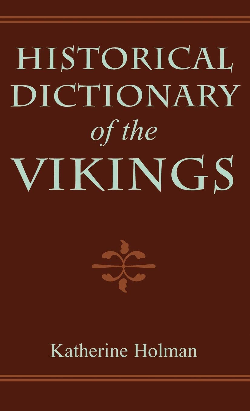 Historical Dictionary of the Vikings (HISTORICAL DICTIONARIES OF ANCIENT CIVILIZATIONS AND HISTORICAL ERAS) Reference Books