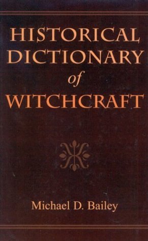 Historical Dictionary of Witchcraft (HISTORICAL DICTIONARIES OF RELIGIONS, PHILOSOPHIES AND MOVEMENTS, Band 47) Politics & History
