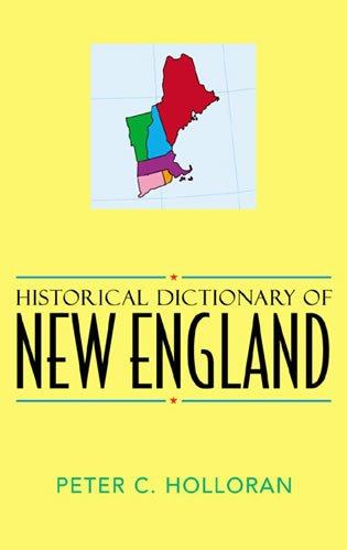 Historical Dictionary of New England (Historical Dictionaries of Cities of the World, 13, Band 13) Reference Books