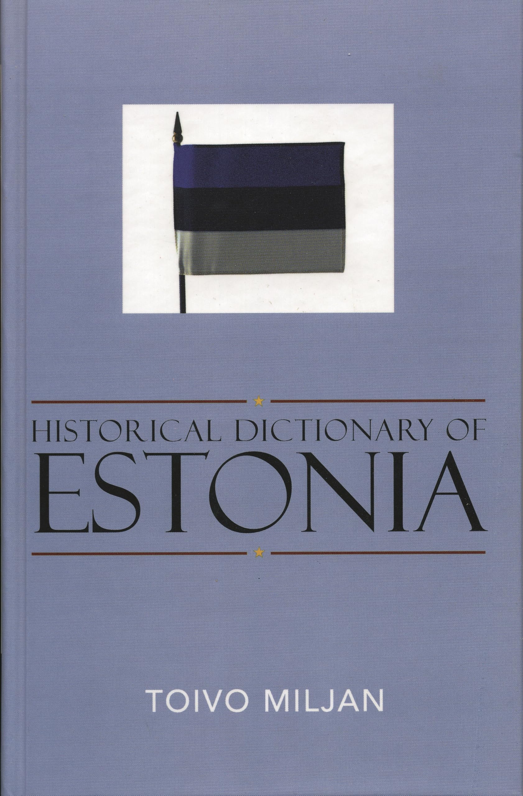 Historical Dictionary of Estonia (European Historical Dictionaries, Band 43) Politics & History