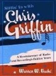 Sittin' in with Chris Griffin: A Reminiscence of Radio and Recording's Golden Years (Studies in Jazz Series, 46, Band 46) Social Sciences
