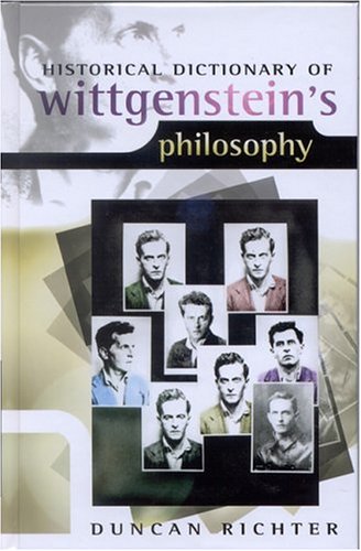 Historical Dictionary Of Wittgenstein's Philosophy (HISTORICAL DICTIONARIES OF RELIGIONS, PHILOSOPHIES AND MOVEMENTS, Band 54) Philosophy