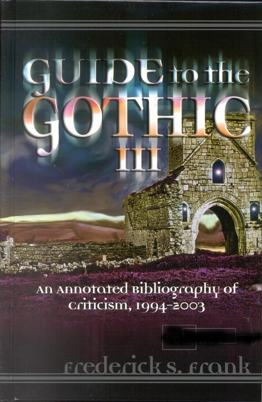 Guide to the Gothic III: An Annotated Bibliography of Criticism, 1993-2003 Contemporary literature