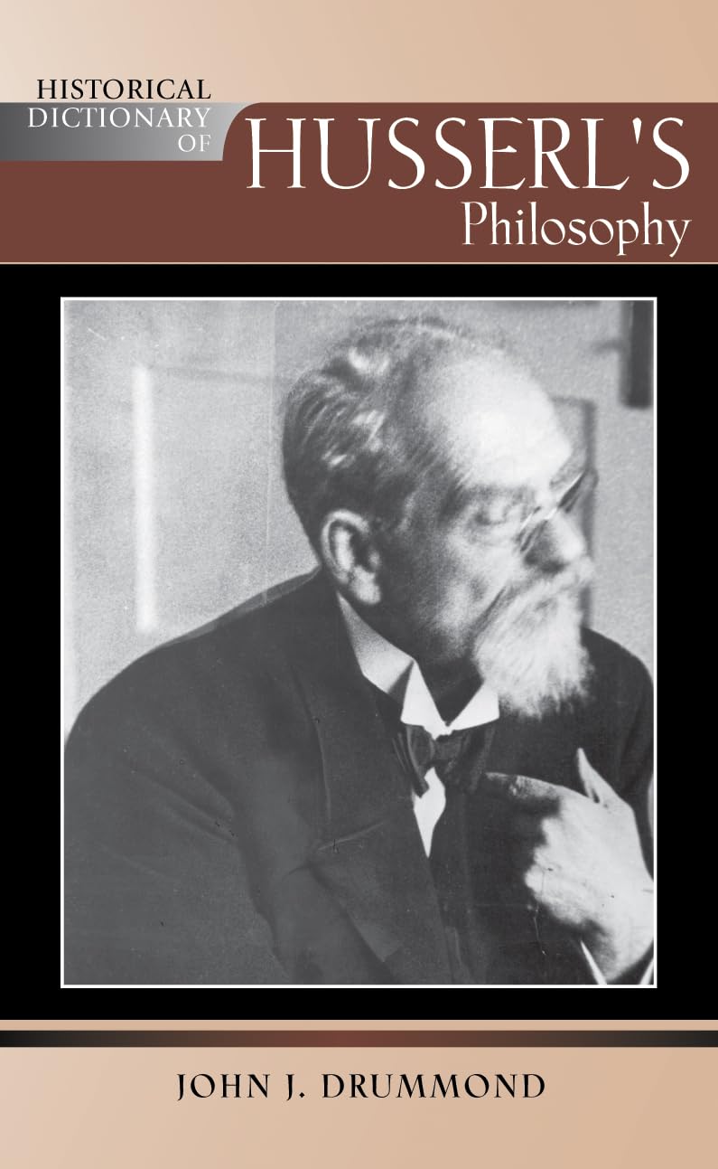Historical Dictionary of Husserl's Philosophy (Historical Dictionaries of Religions, Philosophies and Movements, 81) Philosophy