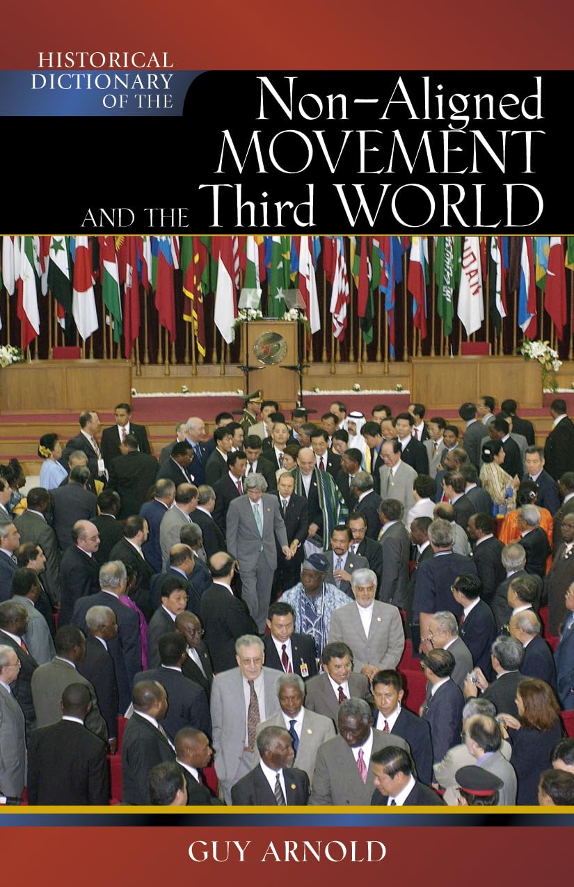 Historical Dictionary of the Non-Aligned Movement and Third World (HISTORICAL DICTIONARIES OF RELIGIONS, PHILOSOPHIES AND MOVEMENTS, 67, Band 67) Reference Books