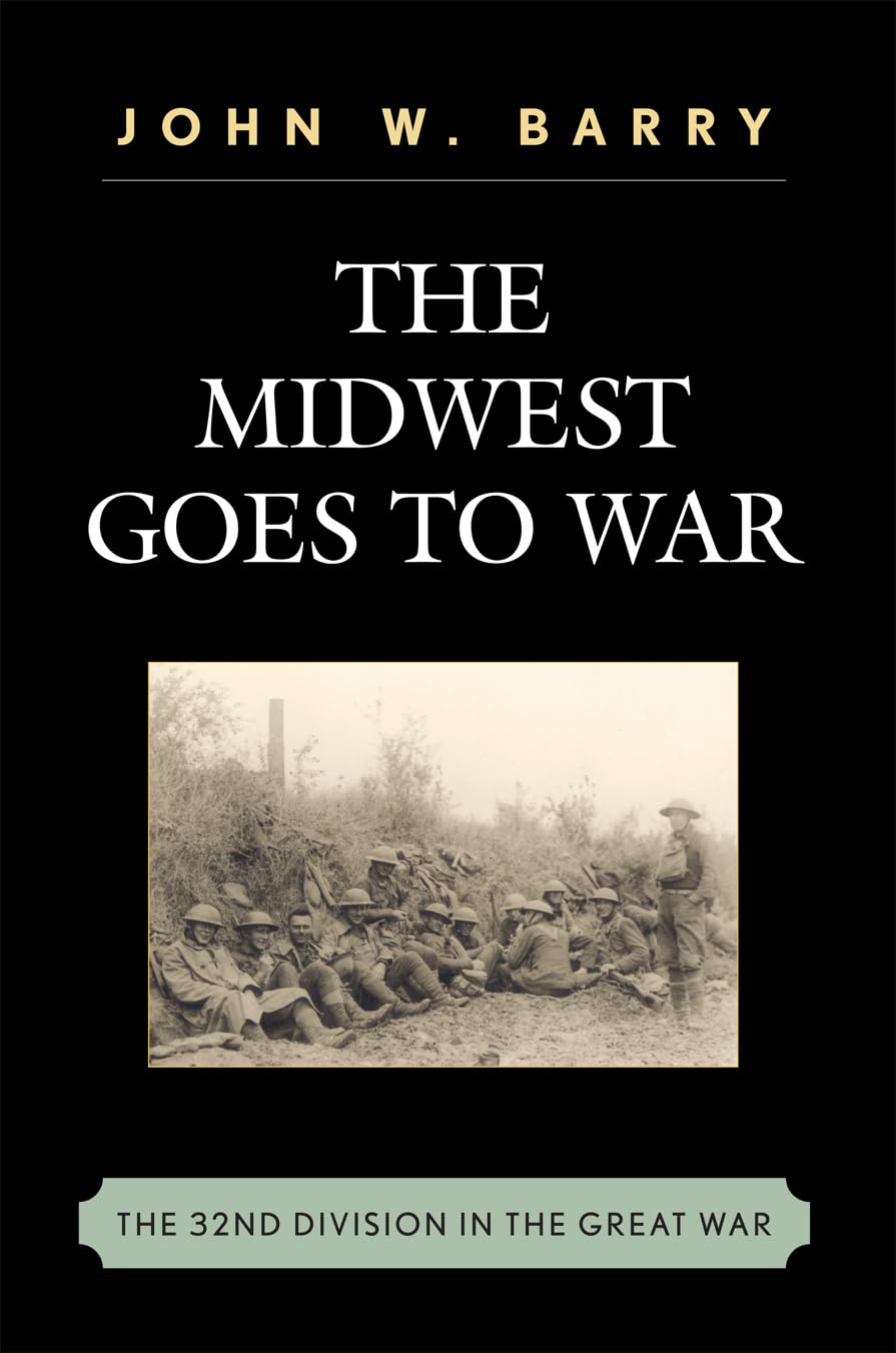 The Midwest Goes To War: The 32nd Division in the Great War Social Sciences