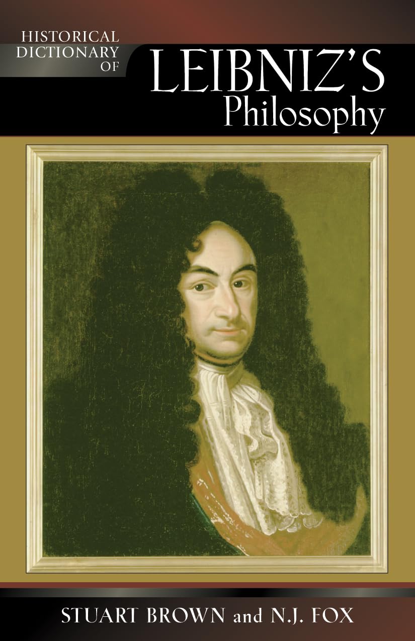 Historical Dictionary of Leibniz's Philosophy (HISTORICAL DICTIONARIES OF RELIGIONS, PHILOSOPHIES AND MOVEMENTS, 66, Band 66) Philosophy