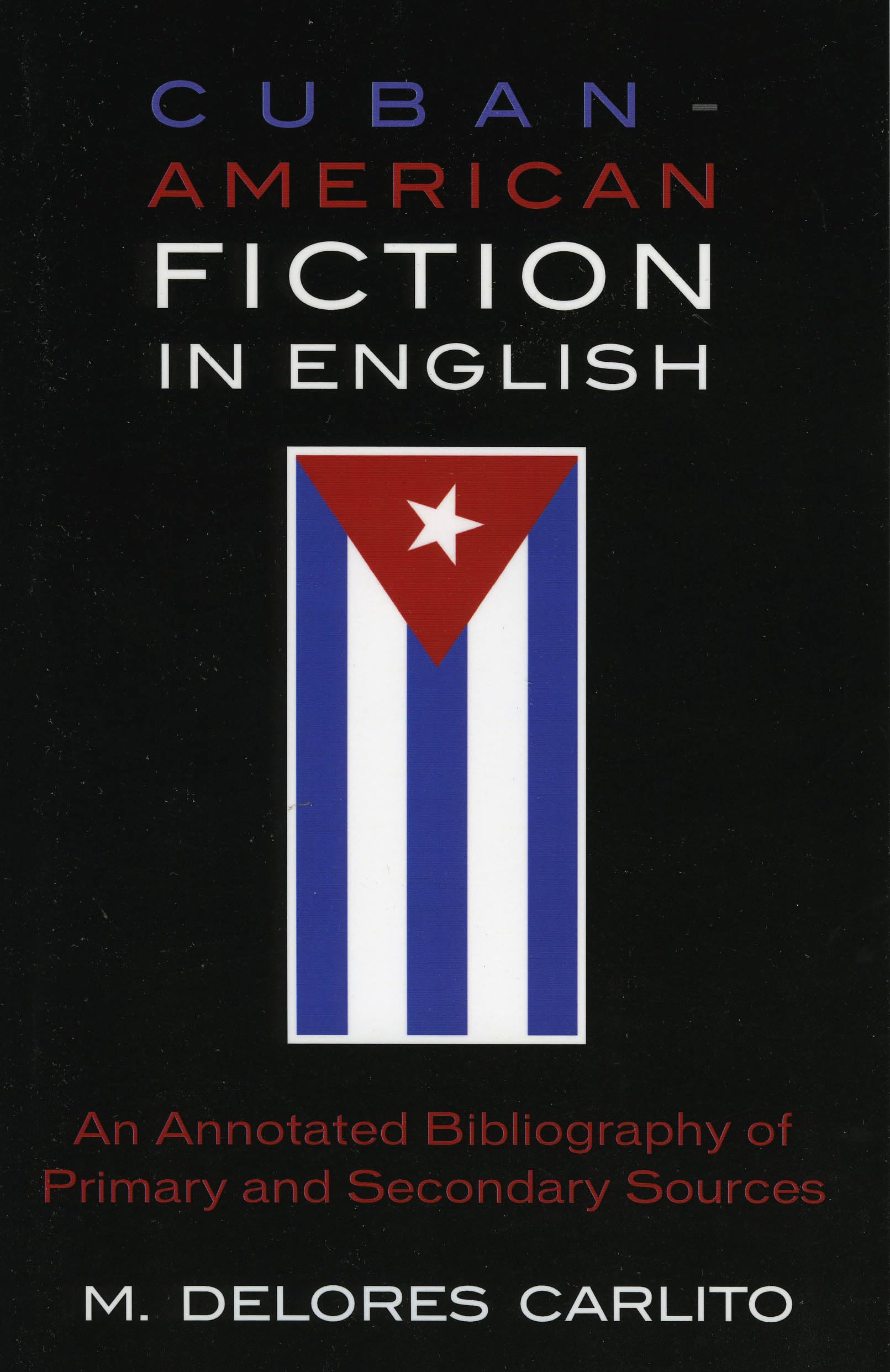 Cuban American Fiction in English: An Annotated Bibliography of Primary and Secondary Sources Contemporary literature
