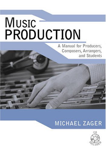 Music Production: A Manual for Producers, Composers, Arrangers, And Students Arts & Music