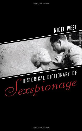 Historical Dictionary of Sexspionage (Historical Dictionaries of Intelligence and Counterintelligence, Band 8) Film, Art & Culture