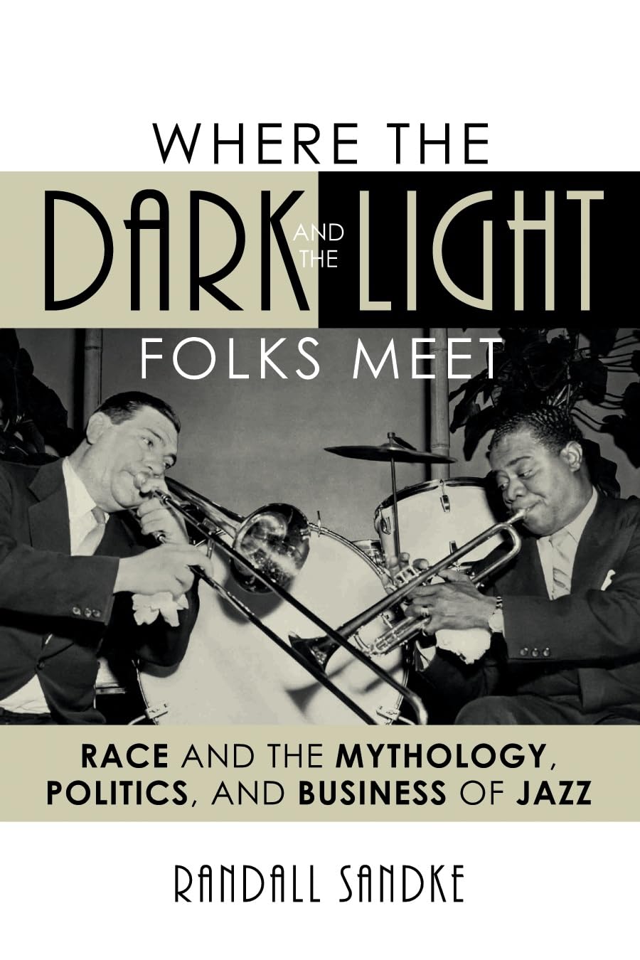 Where the Dark and the Light Folks Meet: Race and the Mythology, Politics and Business of Jazz book