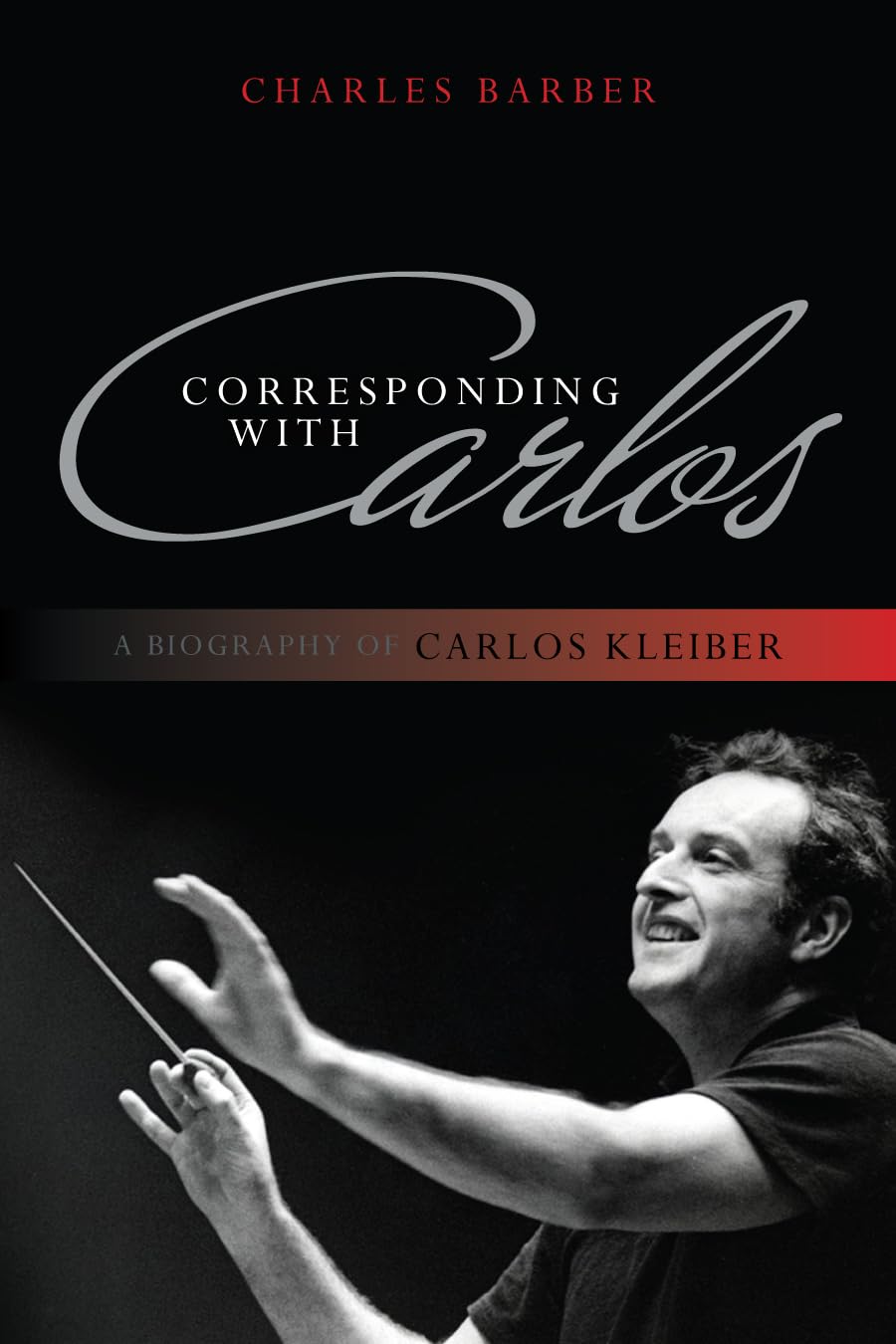 Corresponding with Carlos: A Biography of Carlos Kleiber Art & Literature