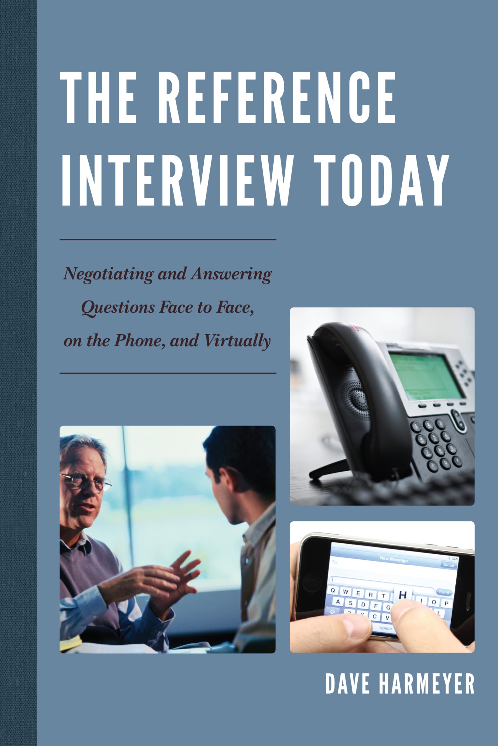 The Reference Interview Today: Negotiating and Answering Questions Face to Face, on the Phone, and Virtually Social Sciences