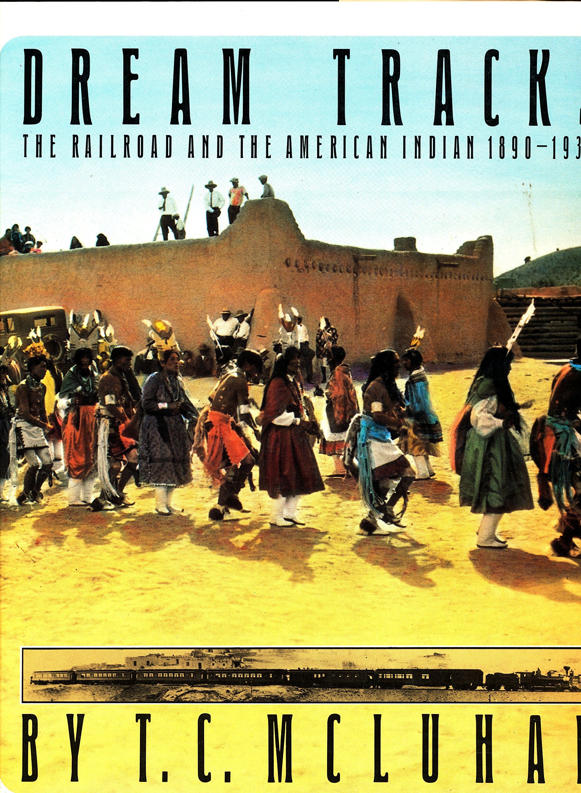 Dream Tracks: Railroad and the American Indian, 1890-1930 book